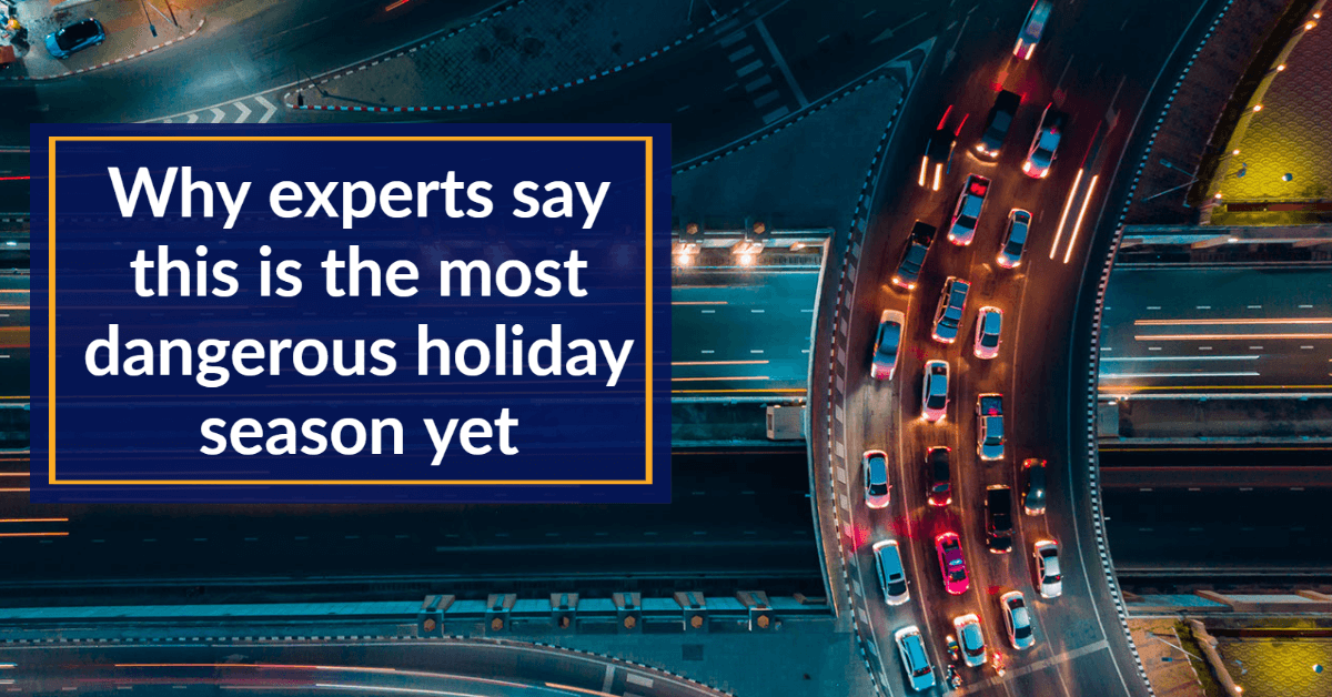 Experts say this is the most dangerous holiday season